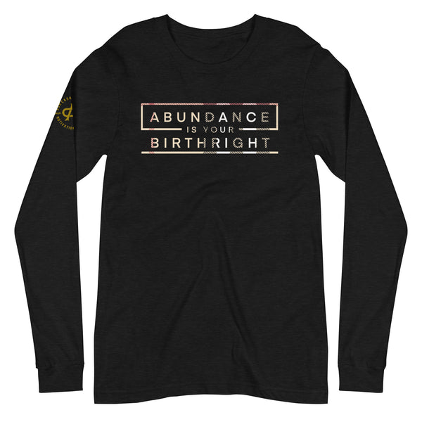 Abundance is Your Birthright Limited Edition Unisex Long Sleeve Tee