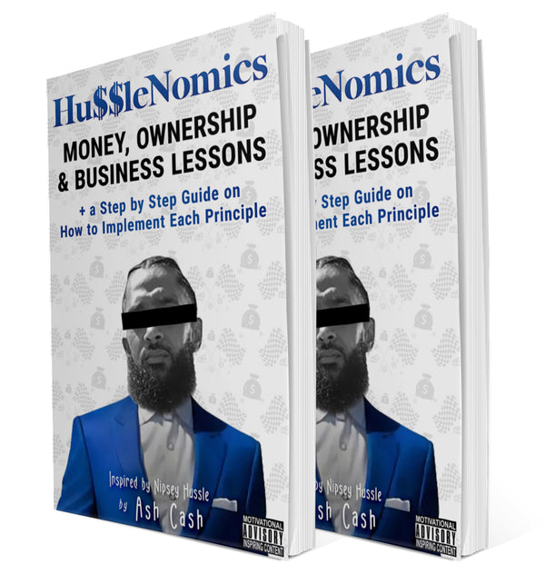 HussleNomics: Money, Ownership & Business Lessons Inspired by Nipsey Hussle + a Step by Step Guide on How to Implement Each Principle (Updated Cover)