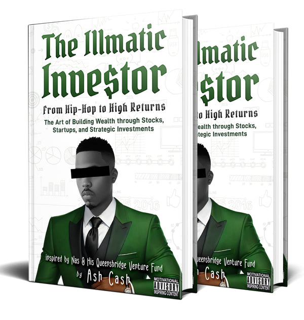 The Illmatic Investor: From Hip-Hop to High Returns - The Art of Building Wealth through Stocks, Startups, and Strategic Investments Inspired by Nas & His Queensbridge Venture Fund
