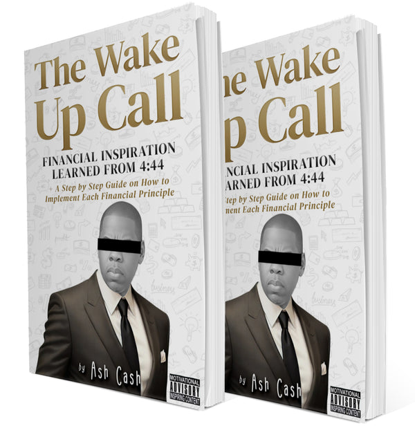 The Wake Up Call: Financial Inspiration Learned from 4:44 + A Step by Step Guide on How to Implement Each Financial Principle (Updated Cover)