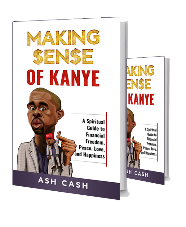 Making Sense of Kanye: A Spiritual Guide to Financial Freedom, Peace, Love, and Happiness