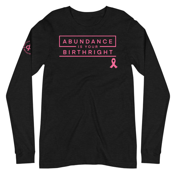 Abundance is Your Birthright Breast Cancer Awareness Unisex Long Sleeve Tee